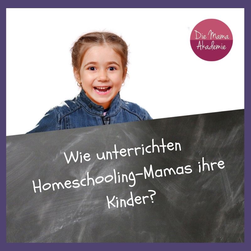 Homeschooling - Wie unterrichten Homeschooling Mamas ihre Kinder?